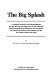 The big splash : a scientific discovery that revolutionizes the way we view the origin of life, the water we drink, the death of the dinosaurs, the creation of the oceans, the nature of the cosmos, and the very future of the Earth itself /