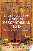 An Anthology of Ancient Mesopotamian Texts : When the Gods Were Human.
