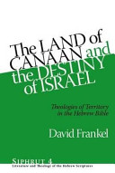 The land of Canaan and the destiny of Israel : theologies of territory in the Hebrew Bible /