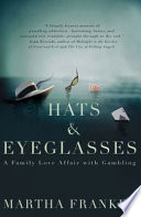 Hats & eyeglasses : a family love affair with gambling /