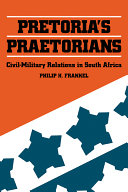 Pretoria's praetorians : civil-military relations in South Africa /