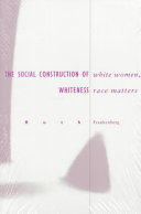 White women, race matters : the social construction of whiteness /