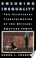 Ensuring inequality : the structural transformation of the African-American family /