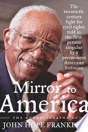 Mirror to America : the autobiography of John Hope Franklin