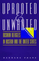 Uprooted and unwanted : Bosnian refugees in Austria and the United States /