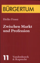 Zwischen Markt und Profession : Betriebswirte in Deutschland im Spannungsfeld von Bildungs- und Wirtschaftsbürgertum (1900-1945) /