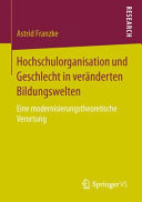 Hochschulorganisation und Geschlecht in veränderten Bildungswelten : eine modernisierungstheoretische Verortung /