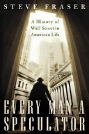 Every man a speculator : a history of Wall Street in American life /