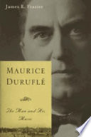 Maurice Duruflé : the man and his music /