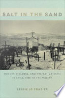 Salt in the sand : memory, violence, and the nation-state in Chile, 1890 to the present /