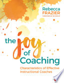 The joy of coaching : characteristics of effective instructional coaches /