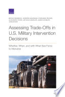 Assessing trade-offs in U.S. military intervention decisions : whether, when, and with what size force to intervene /