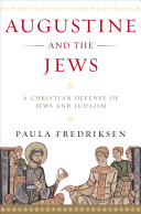 Augustine and the Jews : a Christian defense of Jews and Judaism /