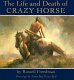 The life and death of Crazy Horse /