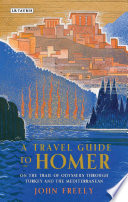 A travel guide to Homer : on the trail of Odysseus through Turkey and the Mediterranean /