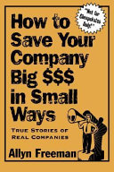 How to save your company big $$$ in small ways : true stories of real companies /