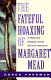The fateful hoaxing of Margaret Mead : a historical analysis of her Samoan research /