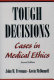 Tough decisions : cases in medical ethics /