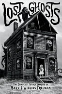 Lost ghosts : the complete weird stories of Mary E. Wilkins Freeman /