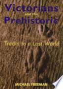 Victorians and the prehistoric : tracks to a lost world /