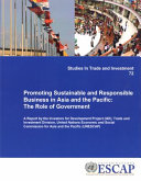 Promoting sustainable and responsible business in Asia and the Pacific : the role of government /