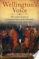 Wellington's voice : the candid letters of Lieutenant Colonel John Fremantle, Coldstream Guards, 1808-1837 /