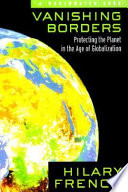 Vanishing borders : protecting the planet in the age of globalization /