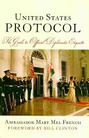 United States protocol : the guide to official diplomatic etiquette /