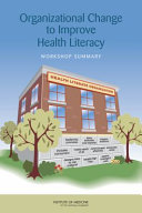 Organizational Change to Improve Health Literacy : workshop summary /