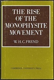 The rise of the monophysite movement; chapters in the history of the church in the fifth and sixth centuries