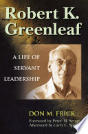 Robert K. Greenleaf : a life of servant leadership /