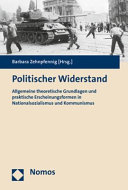 Politischer Widerstand : allgemeine theoretische Grundlagen und praktische Erscheinungsformen in Nationalsozialismus und Kommunismus /