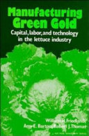 Manufacturing green gold : capital, labor, and technology in the lettuce industry /