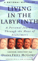 Living in the labyrinth : a personal journey through the maze of Alzheimer's /