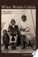 When Worlds Collide : Hunter-Gatherer World-System Change in the Nineteenth-Century Canadian Arctic /