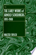 The early works of Arnold Schoenberg, 1893-1908 /