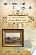 Independent immigrants : a settlement of Hanoverian Germans in western Missouri /