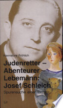 Judenretter, Abenteurer, Lebemann : : mein Vater Josef Schleich : Spurensuche einer Tochter /