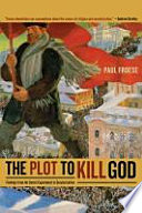 The plot to kill God : findings from the Soviet experiment in secularization /