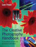 The creative photography handbook : a sourcebook of techniques and ideas /