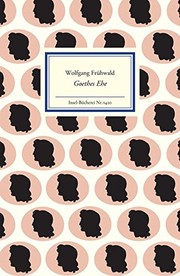 Goethes Ehe : die Lebenspartnerschaft mit Christiane Vulpius /