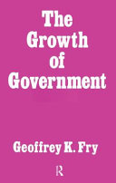 The growth of government : the development of ideas about the role of the state and the machinery and functions of government in Britain since 1780 /