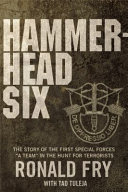 Hammerhead Six : the story of the first special forces "A" Camp in Afghanistan's violent Pech Valley /