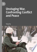 Unstaging war, confronting conflict and peace /