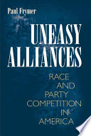 Uneasy alliances : race and party competition in America /