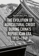 The evolution of agricultural credit during China's Republican era, 1912-1949 /