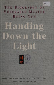 Handing down the light : the biography of Venerable Master Hsing Yun /