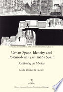 Urban space, identity and postmodernity in 1980s Spain : rethinking the Movida /