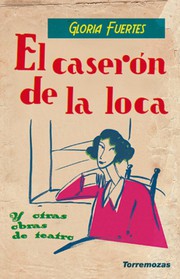 El caserón de la loca y otras obras de teatro /