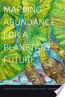 Mapping abundance for a planetary future : Kanaka Maoli and critical settler cartographies in Hawai'i /